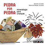 Pedra por pedra - Mineralogia para crianças. Antonio Liccardo e Valentina Berger Liccardo, Oficina de Textos, 48 p. - 21x21cm - 2006